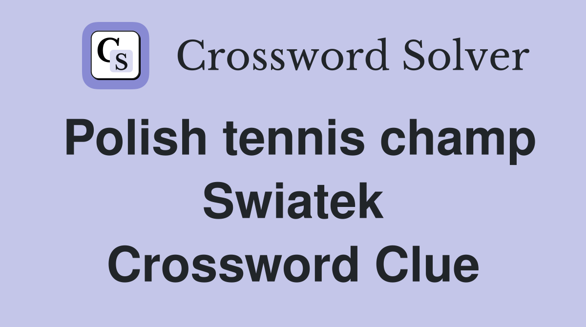 Polish tennis champ Swiatek Crossword Clue Answers Crossword Solver
